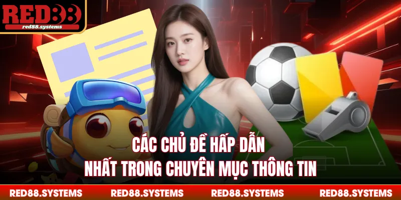Các chủ đề hấp dẫn nhất trong chuyên mục thông tin