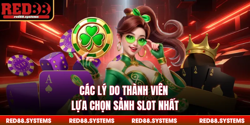 Các lý do thành viên lựa chọn sảnh slot nhất