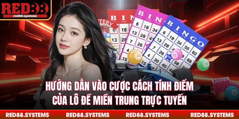 Hướng dẫn vào cược cách tính điểm của lô đề miền trung trực tuyến