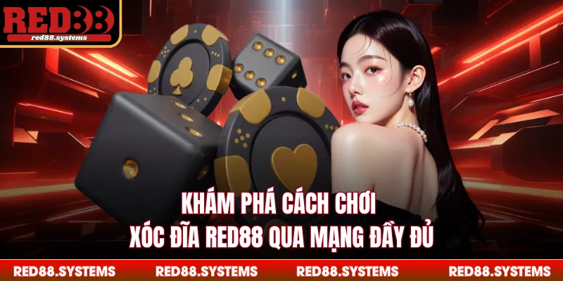 Khám phá cách chơi xóc đĩa RED88 qua mạng đầy đủ