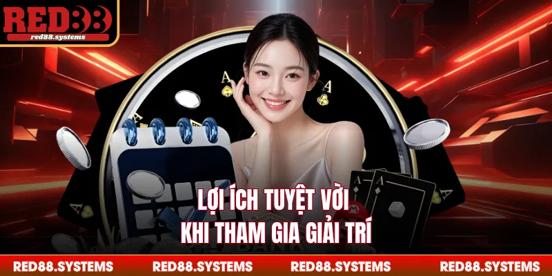 Lợi ích tuyệt vời khi tham gia giải trí