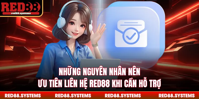 Những nguyên nhân nên ưu tiên liên hệ RED88 khi cần hỗ trợ